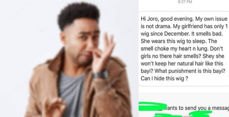 "My girlfriend has only one wig. it smells bad" - Man cries out