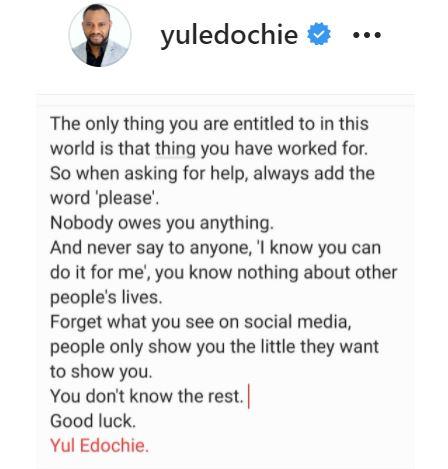 "Nobody owes you anything other than what you worked for" - Yul Edochie