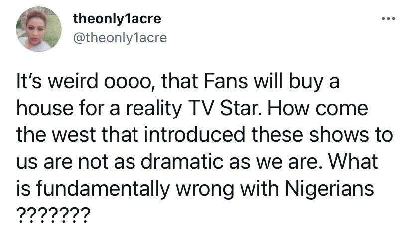 "It's weird that fans buy houses for reality stars what is fundamentally wrong with Nigerians?" - Lady asks
