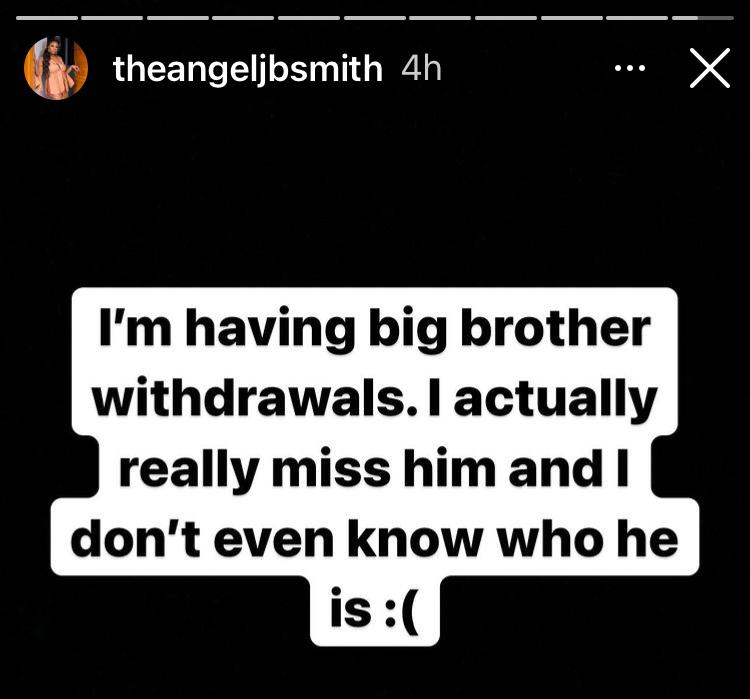 "I miss Big Brother even though I don't know who he is" - Angel Smith 
