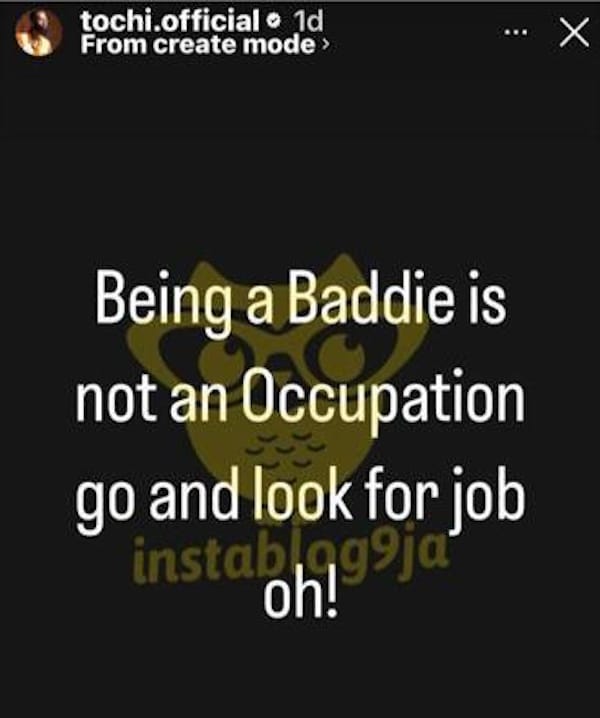 “Being a baddie is not an occupation, get a job” - Tochi throws shade