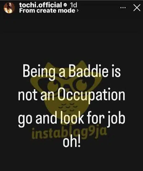 “Being a baddie is not an occupation, get a job” - Tochi throws shade