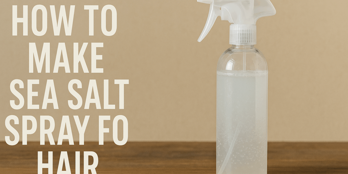 How to Make Sea Salt Spray for Hair