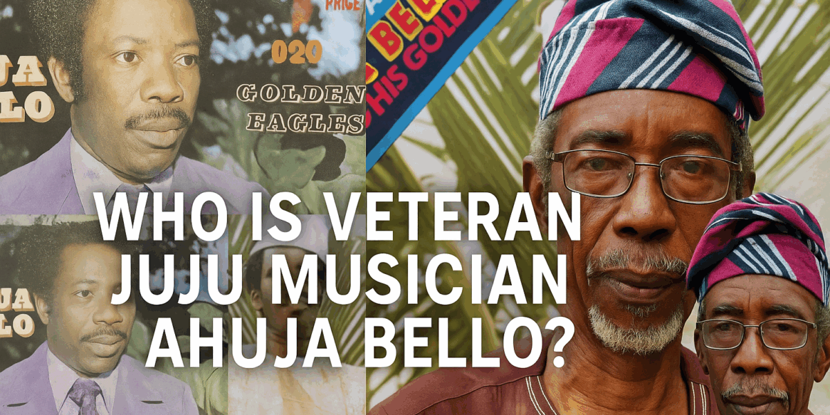 Who is Veteran Juju Musician Ahuja Bello
