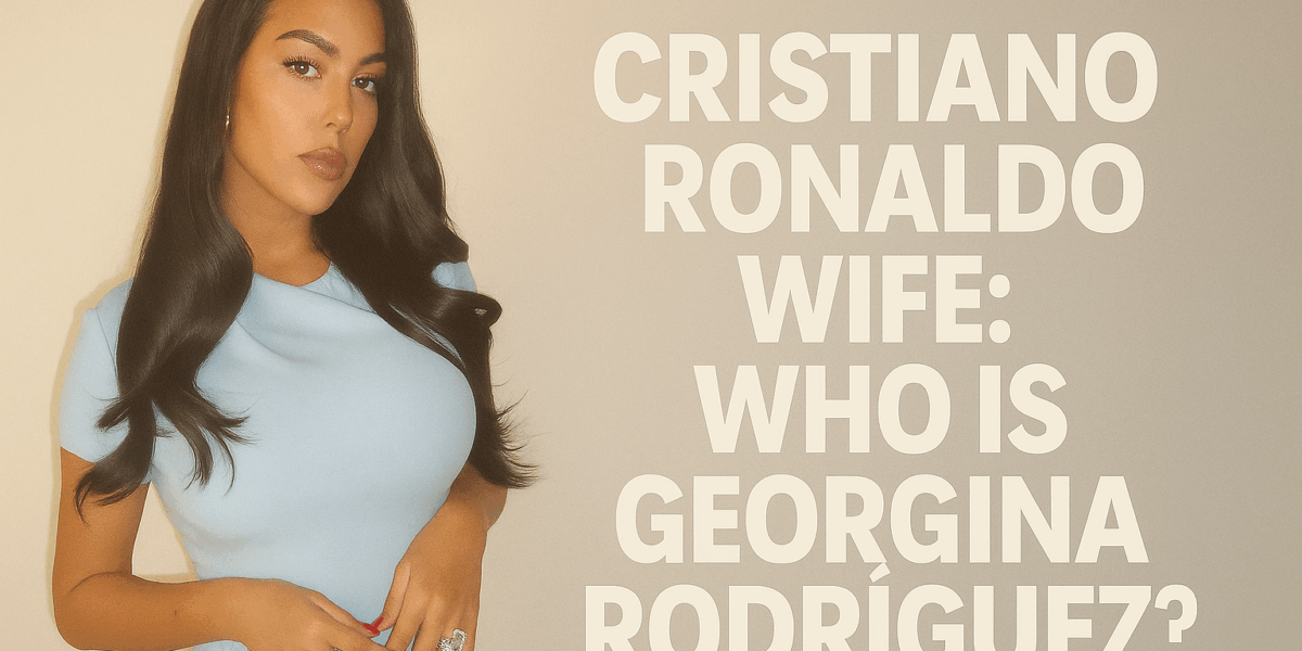 Cristiano Ronaldo Wife
