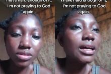 “I’m not praying to God again for anything” — Lady laments
