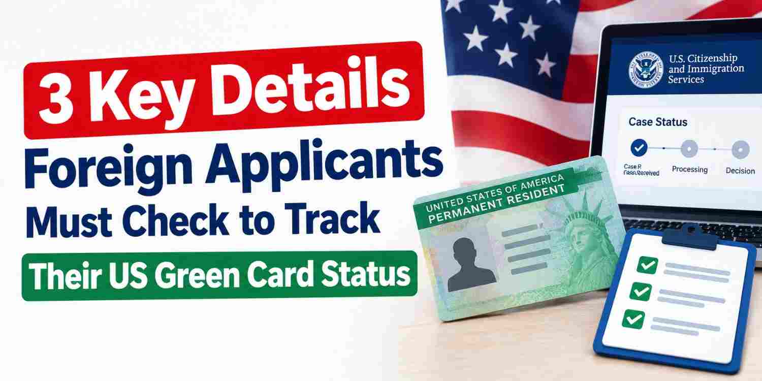 3-key-details-foreign-applicants-must-check-to-track-their-us-green-card-status
