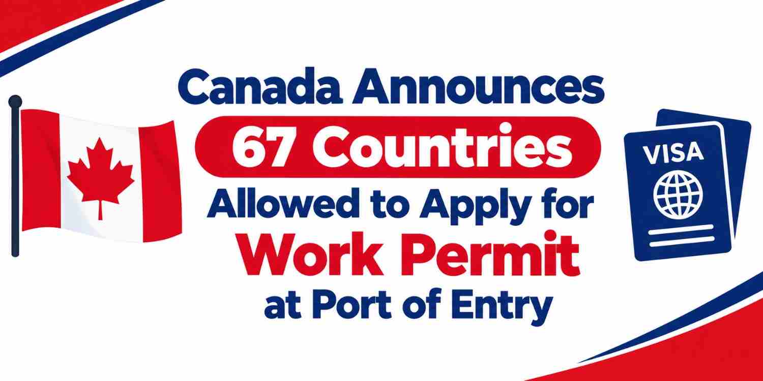 canada-announces-70-countries-allowed-to-apply-for-work-permit-at-port-of-entry