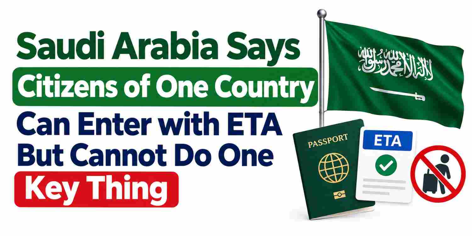 saudi-arabia-says-citizens-of-one-country-can-enter-with-eta-but-cannot-do-one-key-thing