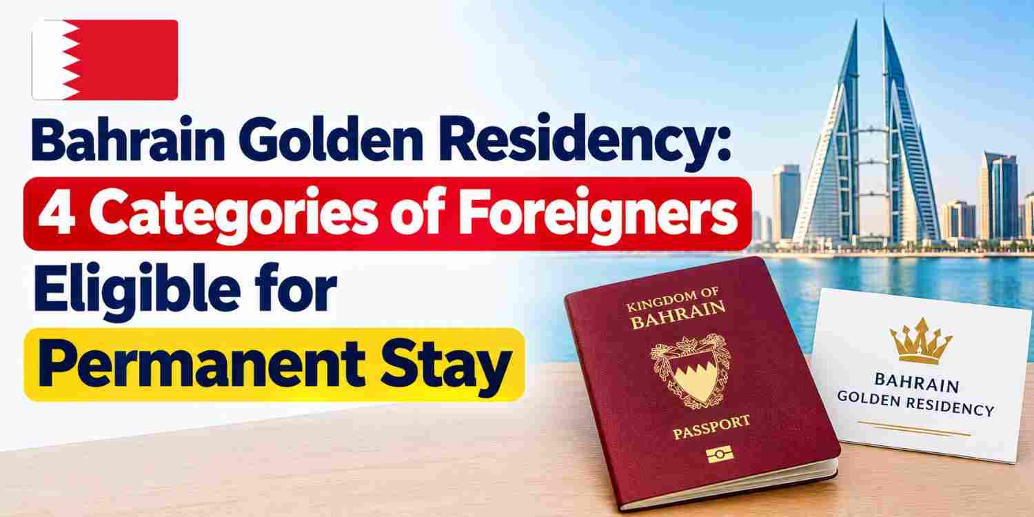 bahrain-golden-residency-4-categories-of-foreigners-eligible-for-permanent-stay